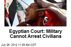 Egyptian Court: Military Cannot Arrest Civilians