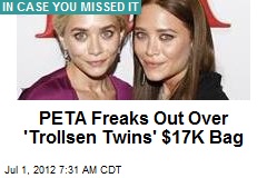 PETA Freaks Out Over &#39;Trollsen Twins&#39; $17K Bag