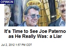 It&#39;s Time to See Joe Paterno as He Really Was: a Liar