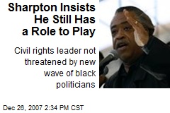 Sharpton Insists He Still Has a Role to Play