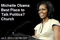 Michelle Obama: Best Place to Talk Politics? Church