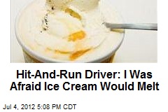 Hit-And-Run Driver: I Was Afraid Ice Cream Would Melt