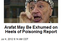 Arafat May Be Exhumed on Heels of Poisoning Report