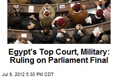 Egypt&#39;s Top Court, Military: Ruling on Parliament Final