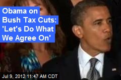 Obama on Bush Tax Cuts: &#39;Let&#39;s Do What We Agree On&#39;