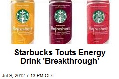 Starbucks Touts Energy Drink &#39;Breakthrough&#39;