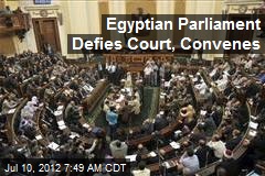 Egyptian Parliament Defies Court, Convenes