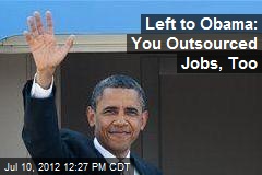 Left to Obama: You Outsourced Jobs, Too