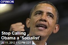 Stop Calling Obama a &#39;Socialist&#39;