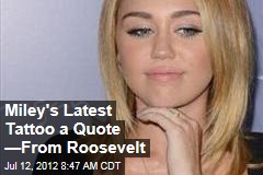 Miley&#39;s Latest Tattoo a Quote &mdash;From Roosevelt