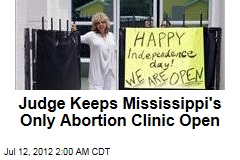 Judge Keeps Mississippi&#39;s Only Abortion Clinic Open