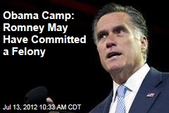 Obama Camp: Romney May Have Committed a Felony
