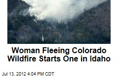 Woman Fleeing Colorado Wildfire Starts One in Idaho