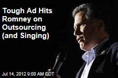 Tough Ad Hits Romney on Outsourcing (and Singing)