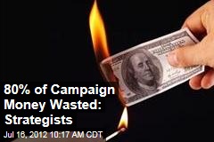 80% of Campaign Money Wasted: Strategists