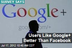 Users Like Google+ Better Than Facebook