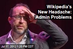 Wikipedia&#39;s New Headache: Admin Problems