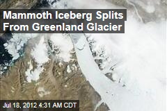 Mammoth Iceberg Splits From Greenland Glacier