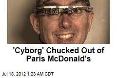 &#39;Cyborg&#39; Chucked Out of Paris McDonald&#39;s