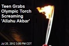 Teen Grabs Olympic Torch Screaming &#39;Allahu Akbar&#39;