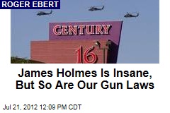 James Holmes Is Insane, But So Are Our Gun Laws