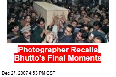 Photographer Recalls Bhutto's Final Moments