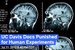 UC Davis Docs Punished for Human Experiments