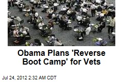 Obama Plans &#39;Reverse Boot Camp&#39; for Vets