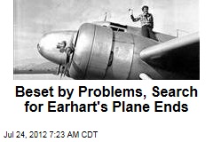 Beset by Problems, Search for Earhart&#39;s Plane Ends