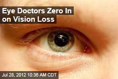 Eye Doctors Zero In on Vision Loss