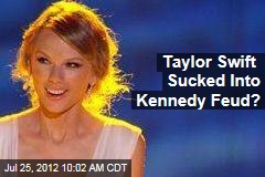 Taylor Swift Sucked Into Kennedy Feud?