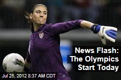 News Flash: The Olympics Start Today