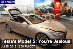 Tesla&#39;s Model S: You&#39;re Jealous