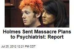 Holmes Sent Massacre Plans to Psychiatrist: Report
