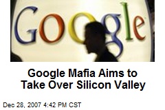 Google Mafia Aims to Take Over Silicon Valley