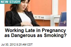 Working Late in Pregnancy as Dangerous as Smoking?