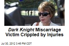 Dark Knight Miscarriage Victim Crippled by Injuries