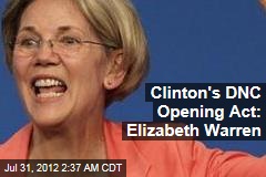 Clinton&#39;s DNC Opening Act: Elizabeth Warren