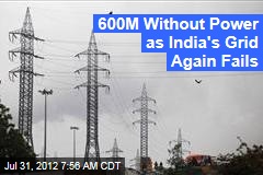 600M Without Power as India&#39;s Grid Again Fails