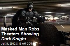 Masked Man Robs Theaters Showing Dark Knight