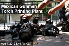 Mexican Gunmen Torch Printing Plant