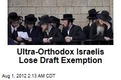 Ultra-Orthodox Israelis Lose Draft Exemption