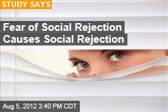 Fear of Social Rejection Causes Social Rejection