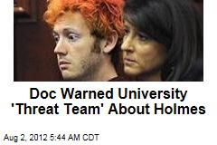 Doc Warned University &#39;Threat Team&#39; About Holmes