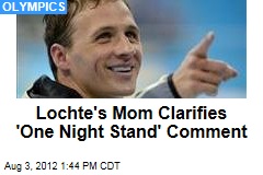 Lochte&#39;s Mom Clarifies &#39;One Night Stand&#39; Comment
