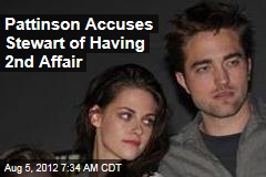 Pattinson Accuses Stewart of Having 2nd Affair
