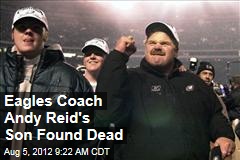 Eagles Coach Andy Reid&#39;s Son Found Dead