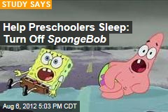 Help Preschoolers Sleep: Turn Off SpongeBob