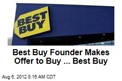 Best Buy Founder Makes Offer to Buy ... Best Buy