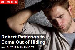 Robert Pattinson to Come Out of Hiding